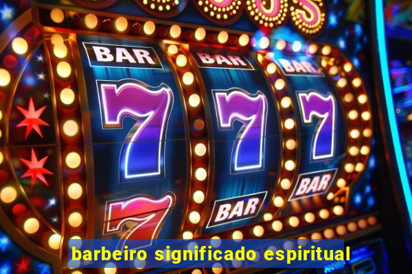 barbeiro significado espiritual